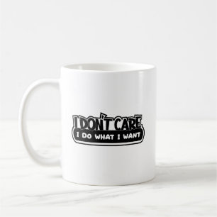 Jag bryr mig inte om vad jag vill ha kaffe Mugg