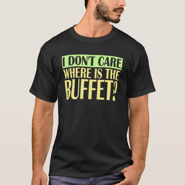Jag Bryr Mig Inte Var Buffeten Är T Shirt (Framsida)