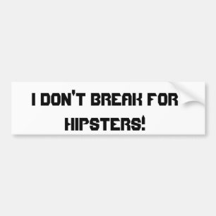 Jag bryter inte för Hipsters! Bildekal