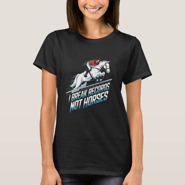 Jag bryter rekord inte hästar Ridhoppning T Shirt (Framsida)