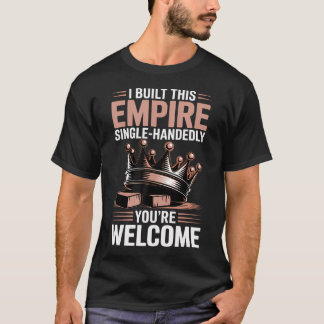 Jag Byggde Denna Imperiet Du Är T Shirt