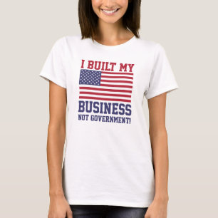 Jag byggde min INTE regerings- affär! T-tröja T-shirt