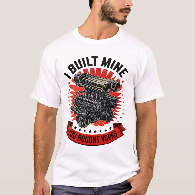 Jag Byggde min som du köpte din fantastiska bilmek T Shirt (Framsida)