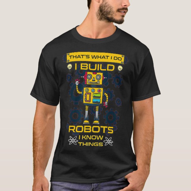 Jag Bygger Robots I Know    SakerRobotics Ingenjör T Shirt (Framsida)