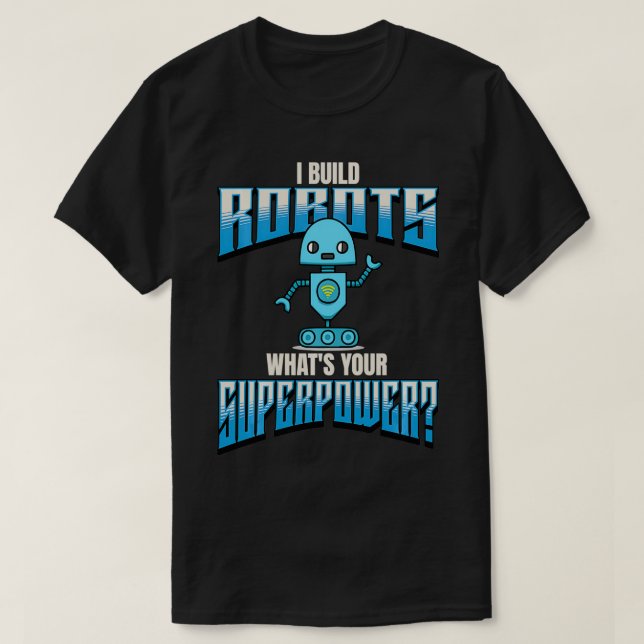 Jag Bygger Robots Whits Your Superpower Robotics T Shirt (Design framsida)