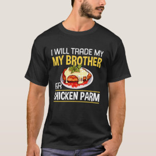 Jag Byter Min Bror Mot Kyckling Parm Älskare T Shirt