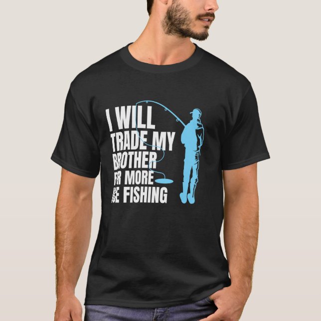 Jag Byter Min Bror Mot Mer Isfiske T Shirt (Framsida)