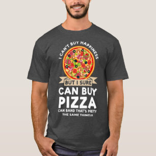 Jag Cant Buy Happiness Buy Pizza Pizzas Pizzamaker T Shirt