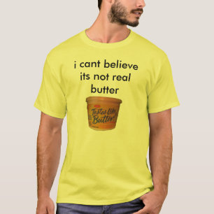 jag cant tro dess inte verkliga smör t-shirt