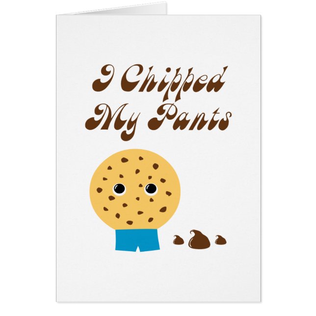 Jag Chippade min Byxor Chocolate Chip Cookie Hälsningskort (Framsidan)