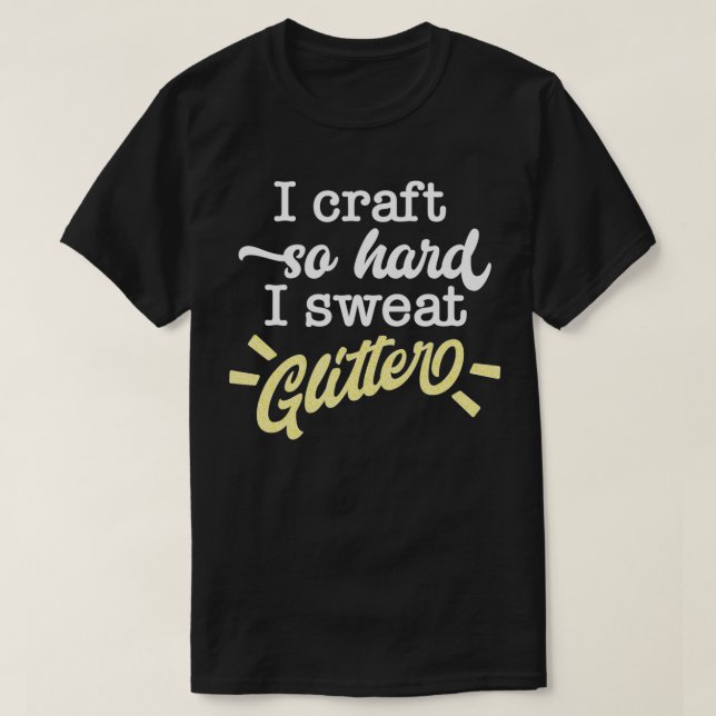 Jag Craft så hårt att jag svenat Glitter Funny Mak T Shirt (Design framsida)