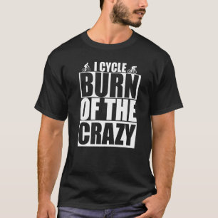 Jag cyklar för att bränna av de galna cyklerna t shirt