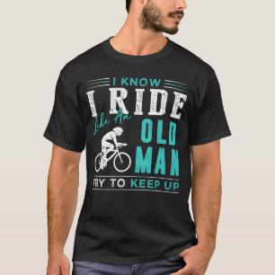 Jag cyklar som en gammal man försöker behålla t shirt