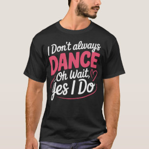 Jag Dansar Alltid... Jo, Det Gör Jag Visst T Shirt