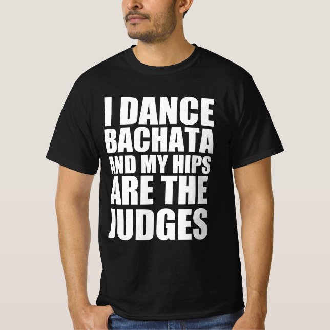 Jag dansar bachata och mina höfter är domare t shirt (Framsida)