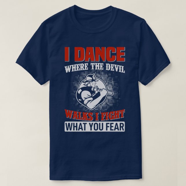 Jag dansar där Djävulen går och slåss mot det du f T Shirt (Design framsida)