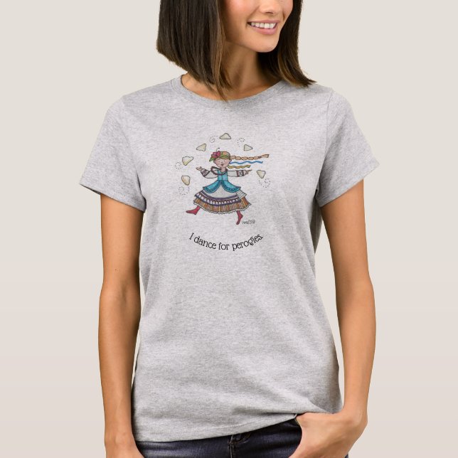 Jag dansar för Perogies, Pierogies, pyrohy T-shirt (Framsida)