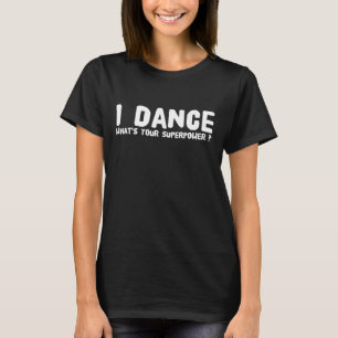 Jag dansar vad är din superpower t-shirt