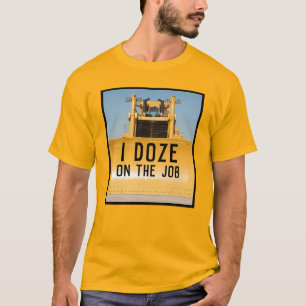 Jag dåsar bulldozeren t shirt
