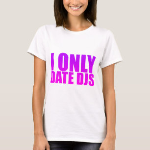 Jag daterar endast DJs - Tee Shirt
