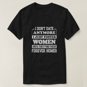 Jag dejtar inte längre att jag bara fostrar kvinn t shirt
