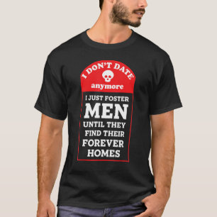 Jag dejtar inte längre, bara fostra Manar förrän F T Shirt