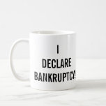 Jag Deklarerar Bankruptcy Funny Kaffemugg<br><div class="desc">Lustigt citat från populär komedi TV</div>