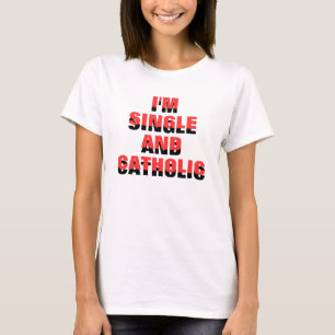 Jag den förmiddagSINGELN OCH KATOLIKEN KAN DIG T-shirt