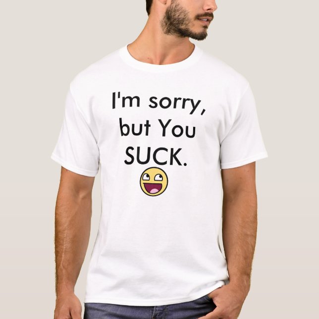 Jag den ledsna förmiddagen, men du SUGER! T-shirt (Framsida)