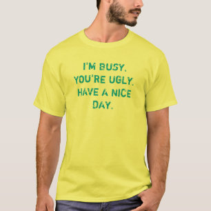 Jag den upptagna förmiddagen dig är ful har en t-shirt
