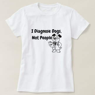 Jag diagnostiserar hundar inte människor T-Shirt |