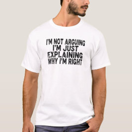 Jag Diskuterar Inte, Jag Förklarar Bara Varför Jag T Shirt
