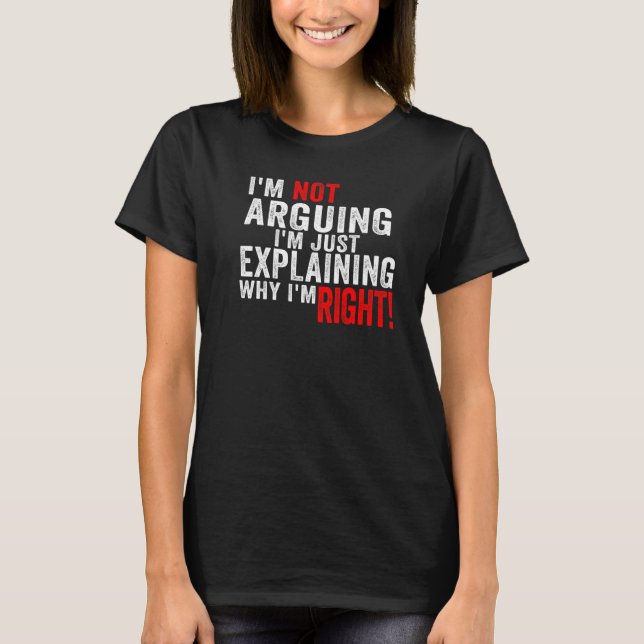 Jag Diskuterar Inte, Jag Förklarar Bara Varför Jag T Shirt (Framsida)