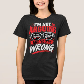 Jag Diskuterar Inte, Jag Förklarar Bara Varför Jag T Shirt