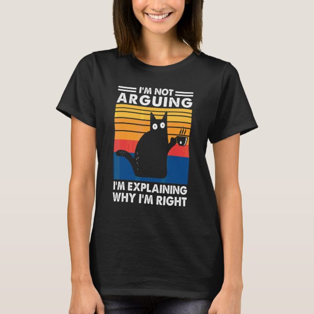 Jag Diskuterar Inte, Jag Förklarar Varför Jag Har  T Shirt (Framsida)