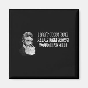Jag diskuterar inte med människor som John Brown s Magnet
