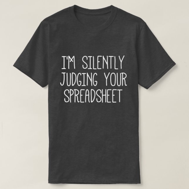 Jag dömer ditt kalkylblad tyst t shirt (Design framsida)