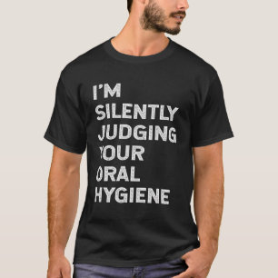 Jag dömer ditt orala Hygiene Funny Denti. T Shirt
