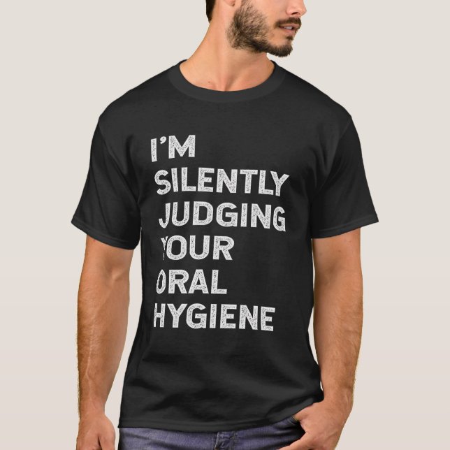 Jag dömer ditt orala Hygiene Funny Denti. T Shirt (Framsida)