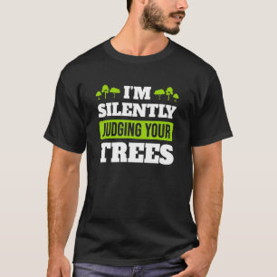 Jag dömer tyst din Träd arborist Träd Su T Shirt