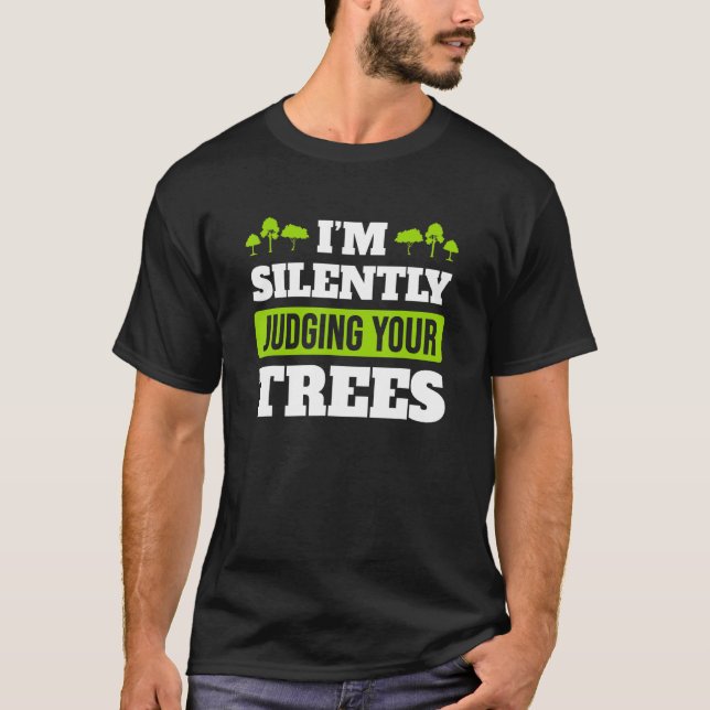 Jag dömer tyst din Träd arborist Träd Su T Shirt (Framsida)
