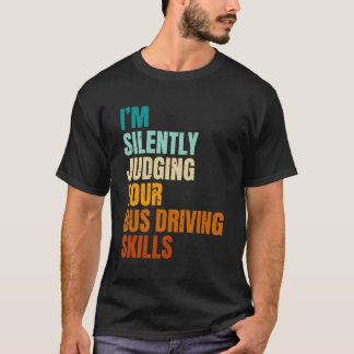 Jag dömer tyst dina Buss-körkunskaper Buss D T Shirt
