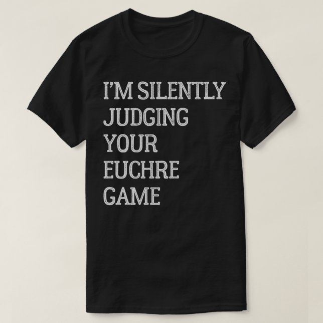Jag dömer tyst om din Euchre-match-unge... T Shirt (Design framsida)