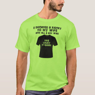 Jag donerade en njure till min fru och all har... t-shirt