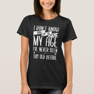 Jag Donu2019t vet hur jag ska agera för gamla männ T Shirt