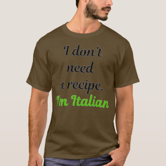 Jag donx27t behöver ett recept Ix27m italienskt 1 T Shirt