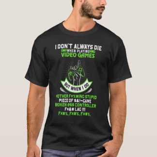Jag dör inte alltid i videospel, men när jag gör 4 t shirt
