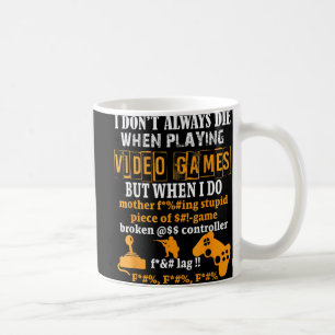 Jag dör inte alltid i videospel men när jag gör de kaffemugg