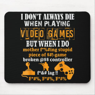 Jag dör inte alltid i videospel men när jag gör de musmatta