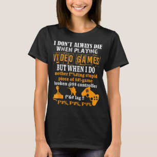 Jag dör inte alltid i videospel men när jag gör de t shirt